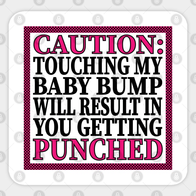 Caution: Touching My Baby Bump Will Result In You Getting Punched Sticker by LahayCreative2017